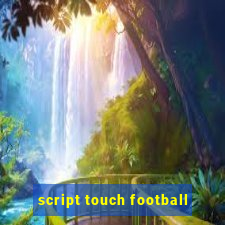 script touch football